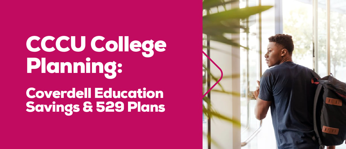 CCCU College Planning: Coverdell Education Savings & 529 Plans